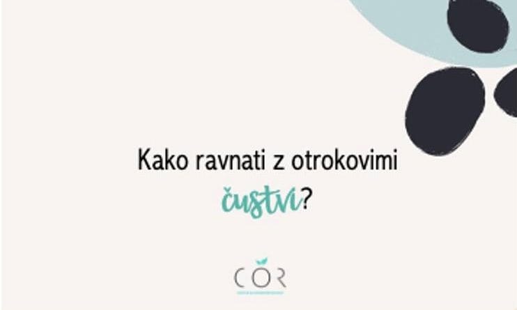 Kako ravnati z otrokovimi čustvi