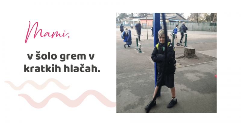 Mami, v šolo grem v kratkih hlačah!
