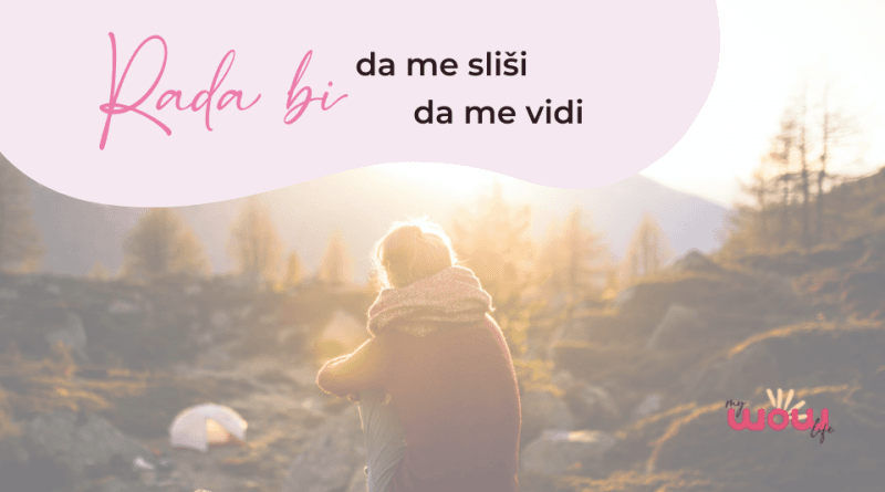 Rada bi, da me sliši, da me vidi …