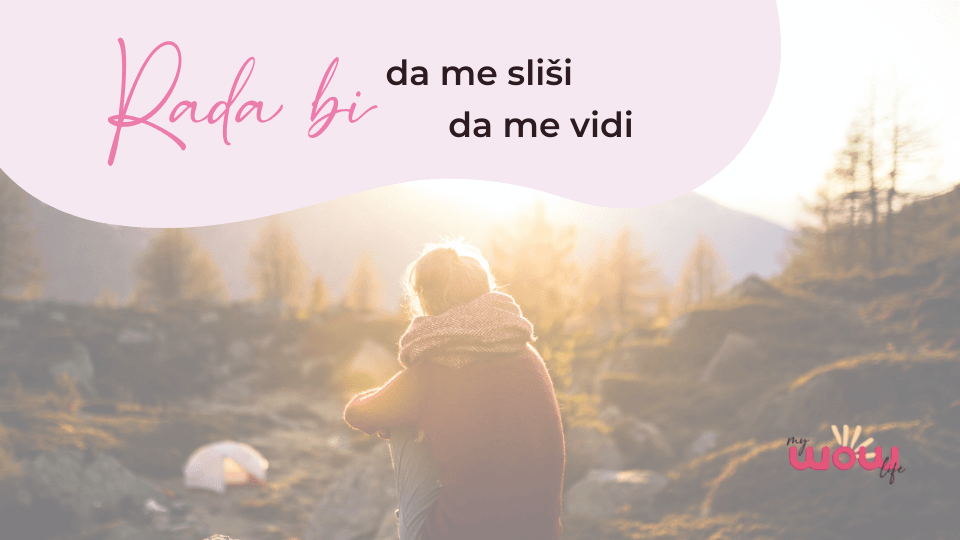 Rada bi, da me sliši, da me vidi …