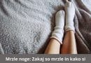 Mrzle noge: Zakaj so mrzle in kako si lahko pomagamo?